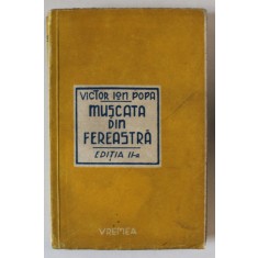 MUSCATA DIN FEREASTRA , EDITIA A II - A de VICTOR ION POPA , 1943