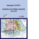 Romania si puterile garante 1856-1878 - GHEORGHE CLIVETI