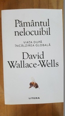 Pamantul nelocuibil. Viata dupa incalzirea globala- David Wallace-Wells foto