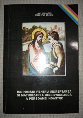 IOAN MIHALTAN - INDRUMARI PENTRU INDREPTAREA SI MATURIZAREA DUHOVNICEASCA A PERSOANEI NOASTRE (*AUTOGRAF) foto