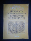 Johannes Honterus - Rudimenta Cosmographica. Elementele Cosmografiei