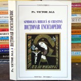SIMBOLICA BIBLICĂ ȘI CREȘTINĂ - Dicționar Enciclopedic - Preot Victor Aga, Editura &bdquo;&Icirc;nvierea&rdquo;