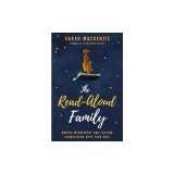 The Read-Aloud Family: Making Meaningful and Lasting Connections with Your Kids