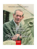 Ultimele convorbiri cu Regele Mihai I - Paperback brosat - Bogdan Şerban-Iancu - Corint, 2019