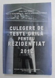 CULEGERE DE TESTE GRILA PENTRU REZIDENTIAT 2012 de IONEL SINESCU ..ADRIAN STREINU - CERCEL , APARUTA 2012