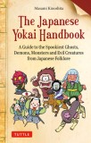 The Japanese Yokai Handbook: A Guide to the Spookiest Ghosts, Demons and Monsters from Japanese Folklore