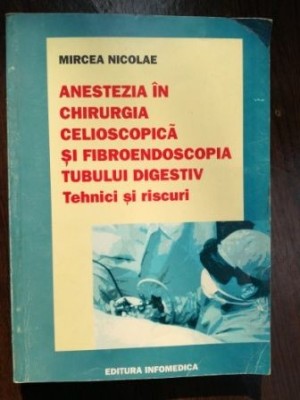 Anestezia in chirurgia celioscopica si fibroendoscopia tubului digestiv. Tehnici si riscuri- Mircea Nicolae foto