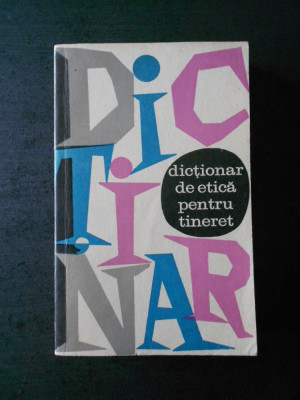 ALEXANDRU BADULESCU - DICTIONAR DE ETICA PENTRU TINERET foto