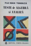 Carte Teste de algebra si analiza autor Ioan Toderita