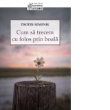 Cum sa trecem cu folos prin boala - Dmitry Semenik, Monahia Mina