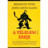 A f&eacute;lelem ereje - Egy amerikai elit kommand&oacute;s &uuml;zleti &eacute;s &eacute;letviteli tan&aacute;csai - Brandon Webb