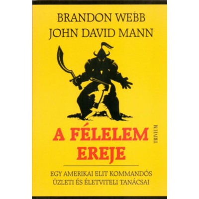 A f&amp;eacute;lelem ereje - Egy amerikai elit kommand&amp;oacute;s &amp;uuml;zleti &amp;eacute;s &amp;eacute;letviteli tan&amp;aacute;csai - Brandon Webb foto