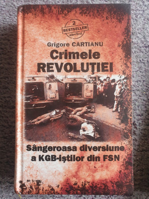 Crimele Revolutiei, Grigore Cartianu, Ed Adevarul 2010, 540 pag foto