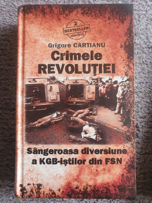 Crimele Revolutiei, Grigore Cartianu, Ed Adevarul 2010, 540 pag