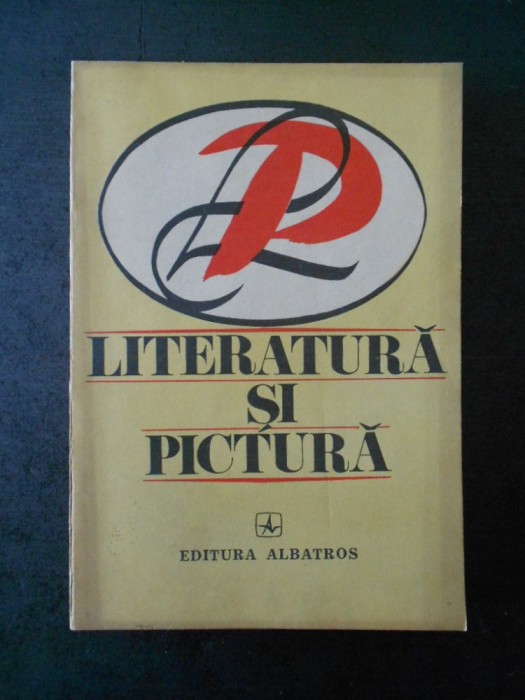 LITERATURA SI PICTURA. FILE DIN ISTORIA CRITICII DE ARTA DIN ROMANIA