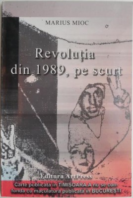 Revolutia din 1989, pe scurt &amp;ndash; Marius Mioc foto