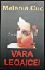 Vara Leoaicei - Melania Cuc, Editura Zip, Bucuresti, 2011, Roman, Beletristica, 213 pagini