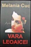 Vara Leoaicei - Melania Cuc, Editura Zip, Bucuresti, 2011, Roman, Beletristica, 213 pagini