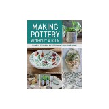 Making Pottery Without a Kiln: Happy Little Projects to Make for Your Home