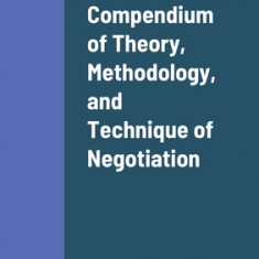 Compendium of Theory, Methodology, and Technique of Negotiation