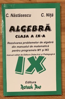 Algebra. Rezolvarea problemelor din manualul de matematica clasa a IX a Nastasescu, Nita foto
