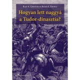 Hogyan lett naggy&aacute; a Tudor-dinasztia? - Roger S. Thomas