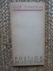 POETICA MUZICALA - Igor Stravinski - Editura Muzicala, 1967, 117 p.
