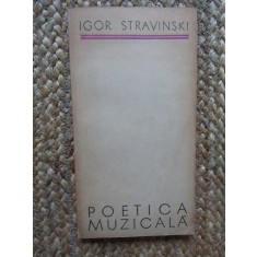 POETICA MUZICALA - Igor Stravinski - Editura Muzicala, 1967, 117 p.