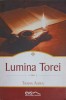 Lumina Torei - Traian Aldea, Crestinism, Editura Viata si Sanatate, 2016, Carte Religioasa