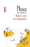 Raul care ne desparte - Ngugi Wa Thiong O - Editura Polirom