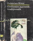 Civilizatia Japoneza Traditionala - Octavian Simu, Bucuresti 1984, 362 pagini, Cultura Japoneza