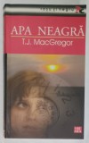 APA NEAGRA de T.J. MacGREGOR , 2008 *PREZINTA HALOURI DE APA