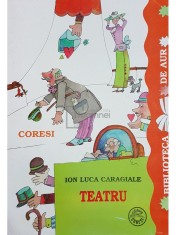 I. L. Caragiale - Teatru (Editia: 1998) foto