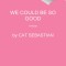 We Could Be So Good