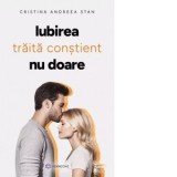 Iubirea traita constient nu doare - Cristina Andreea Stan