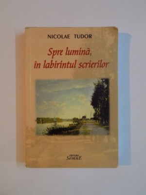 SPRE LUMINA IN LABIRINTUL SCRIERILOR de NICOLAE TUDOR 2010 foto