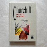 Norman Rose - Churchill - O viata de rebel