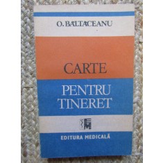 CARTE PENTRU TINERET - O. BĂLTĂCEANU - EDITURA MEDICALĂ