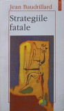 STRATEGIILE FATALE-JEAN BAUDRILLARD