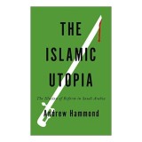 The Islamic Utopia The Illusion Of Reform In Saudi Arabia