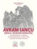 Cumpara ieftin Avram Iancu. Eroul zilelor noastre/Ioan Bolovan