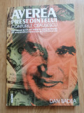Dan Badea - Averea presedintelui. Conturile Ceausescu