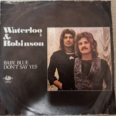Disc Vinil 7# Waterloo & Robinson ‎– Baby Blue / Don't Say Yes-Atom ‎– 238.047
