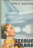 Steaua polara - Stela Szentes, Editura Scrisul Romanesc, 1985, 266 pagini, Literatura romana, Proza
