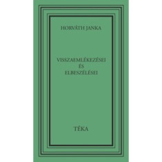 Horv&aacute;th Janka visszaeml&eacute;kez&eacute;sei &eacute;s elbesz&eacute;l&eacute;sei - Horv&aacute;th Janka