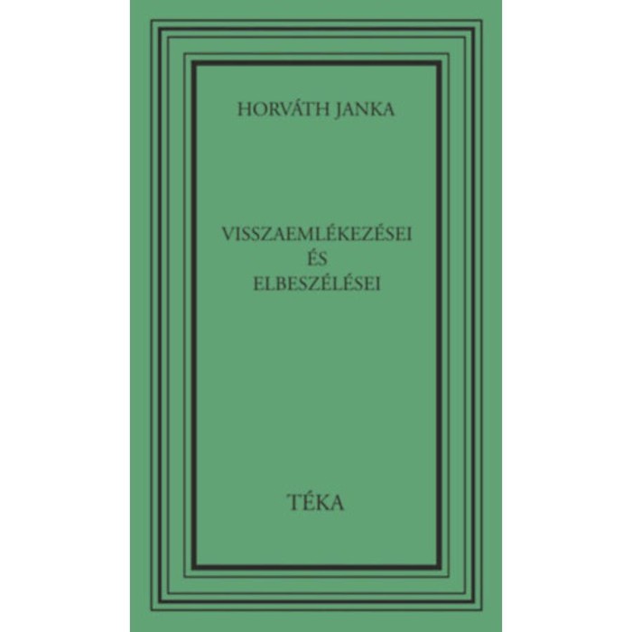 Horv&aacute;th Janka visszaeml&eacute;kez&eacute;sei &eacute;s elbesz&eacute;l&eacute;sei - Horv&aacute;th Janka
