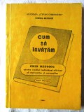 CUM SA INVATAM. Ghid metodic pentru studiul individual eficient al studentilor....- Pavel Muresan, 1986, Alta editura