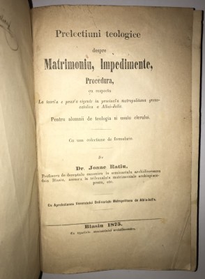 Prelectiuni teologice despre Matrimoniu, Impedimente, Procedura, Joane Ratiu, Blasiu, 1875, drept bisericesc, canonic,carte veche romaneasca,teologie foto