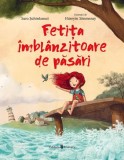 Fetița &icirc;mbl&acirc;nzitoare de păsări - Hardcover - Sara Șahinkanat - Univers