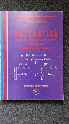 MATEMATICA MANUAL PENTRU CLASA A XII-a M1- ELEMENTE DE ALGEBRA -Mircea Ganga foto